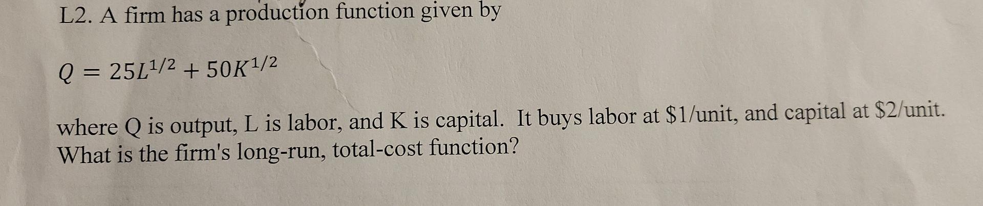 Solved L2. A firm has a production function given by Q = | Chegg.com