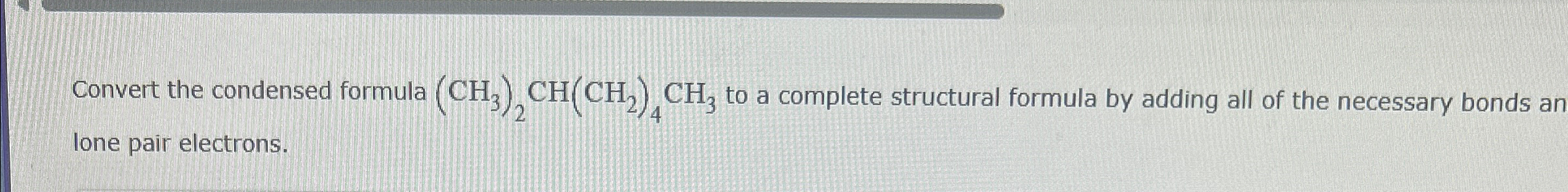 Solved Convert the condensed formula (CH3)2CH(CH2)4CH3 ﻿to a | Chegg.com