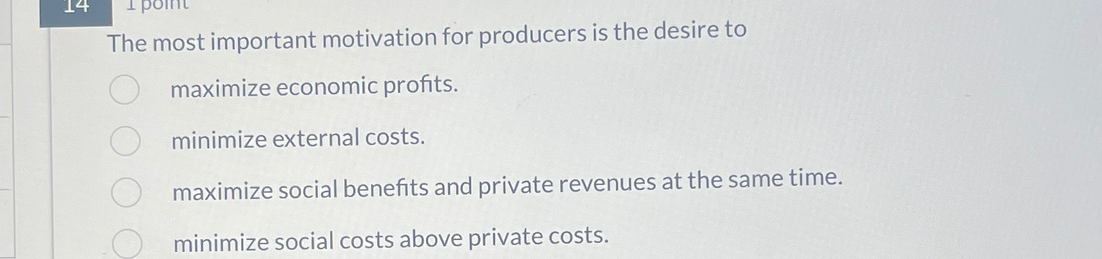 Solved The most important motivation for producers is the | Chegg.com