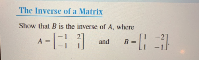 Solved The Inverse Of A Matrix Show That B Is The Inverse Of | Chegg ...