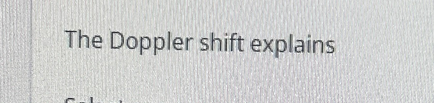 Solved The Doppler shift explains | Chegg.com