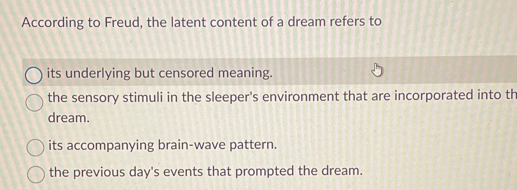 Solved According to Freud, the latent content of a dream | Chegg.com