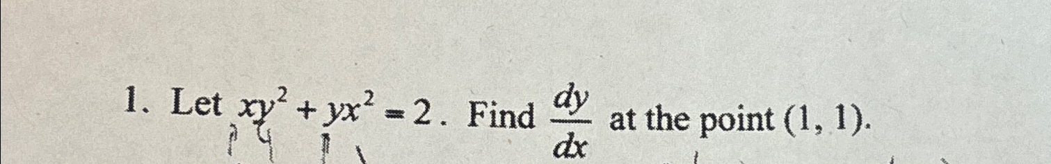 Solved Let xy2+yx2=2. ﻿Find dydx ﻿at the point (1,1). | Chegg.com