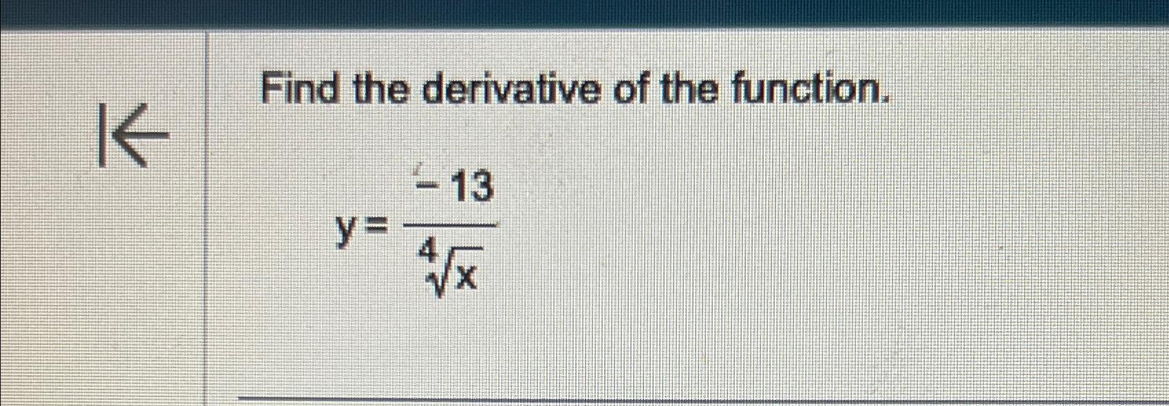 Solved Find The Derivative Of The Functiony 13x4 3558