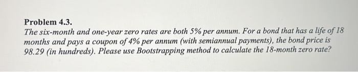 Solved The six-month and one-vear zero rates are both 5% per | Chegg.com
