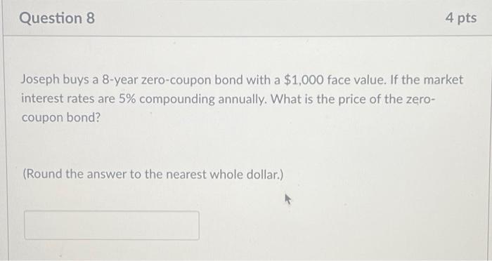 Solved Question 8 4 pts Joseph buys a 8-year zero-coupon | Chegg.com