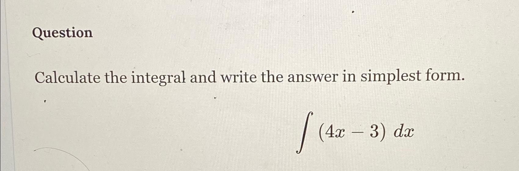 Solved QuestionCalculate the integral and write the answer | Chegg.com