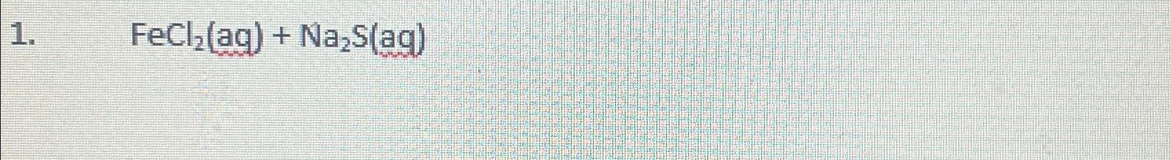 Solved ,FeCl2(ag)+Na2S(ag) | Chegg.com