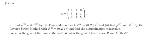 Inverse Power Method Code Solved (1) For A = 6 10 3 4 1 o 2 5 . (i) find 2) and (2) by | Chegg.com