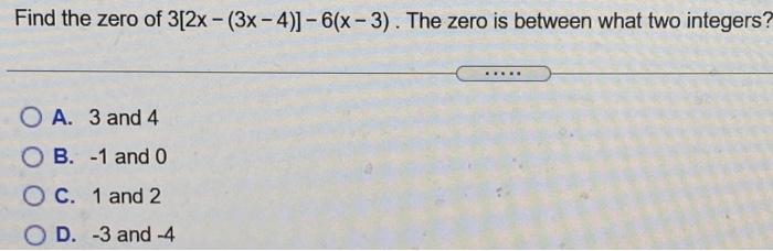 Solved Find the zero of 3(2x - (3x - 4)] - 6(x-3). The zero | Chegg.com