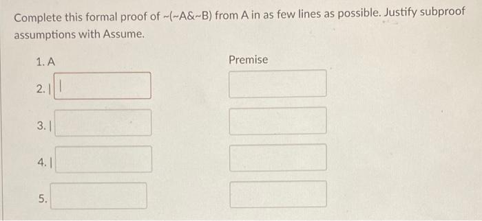 Solved Complete This Formal Proof Of -(-A&-B) From Ain As | Chegg.com