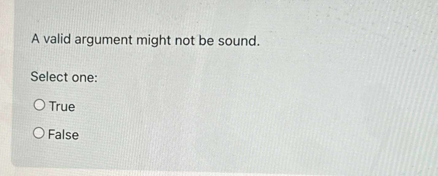 Solved A valid argument might not be sound.Select | Chegg.com