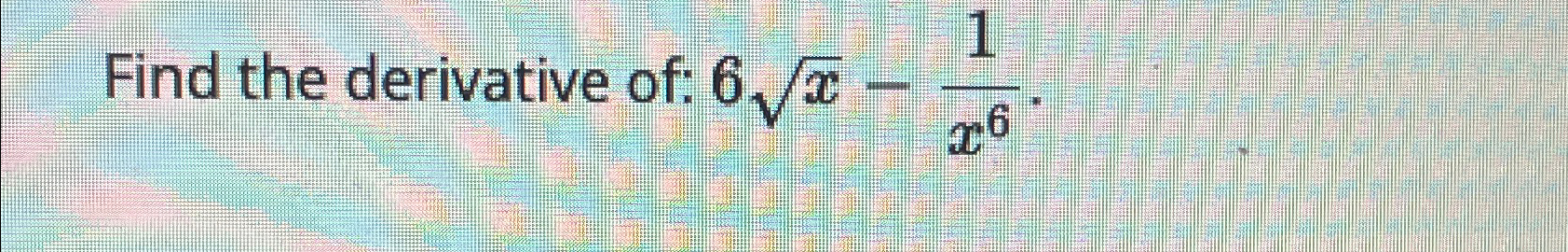 solved-find-the-derivative-of-6x2-1x6-chegg