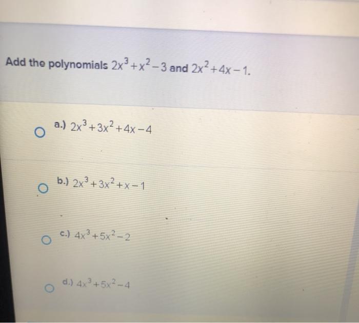 Solved Add the polynomials 2x3+x2–3 and 2x2 + 4x - 1. a.) | Chegg.com
