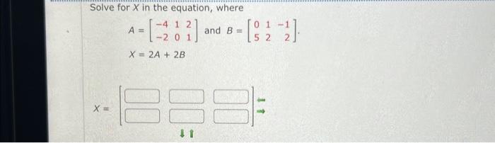 Solved Solve for X in the equation, where A=[−4−21021] and | Chegg.com