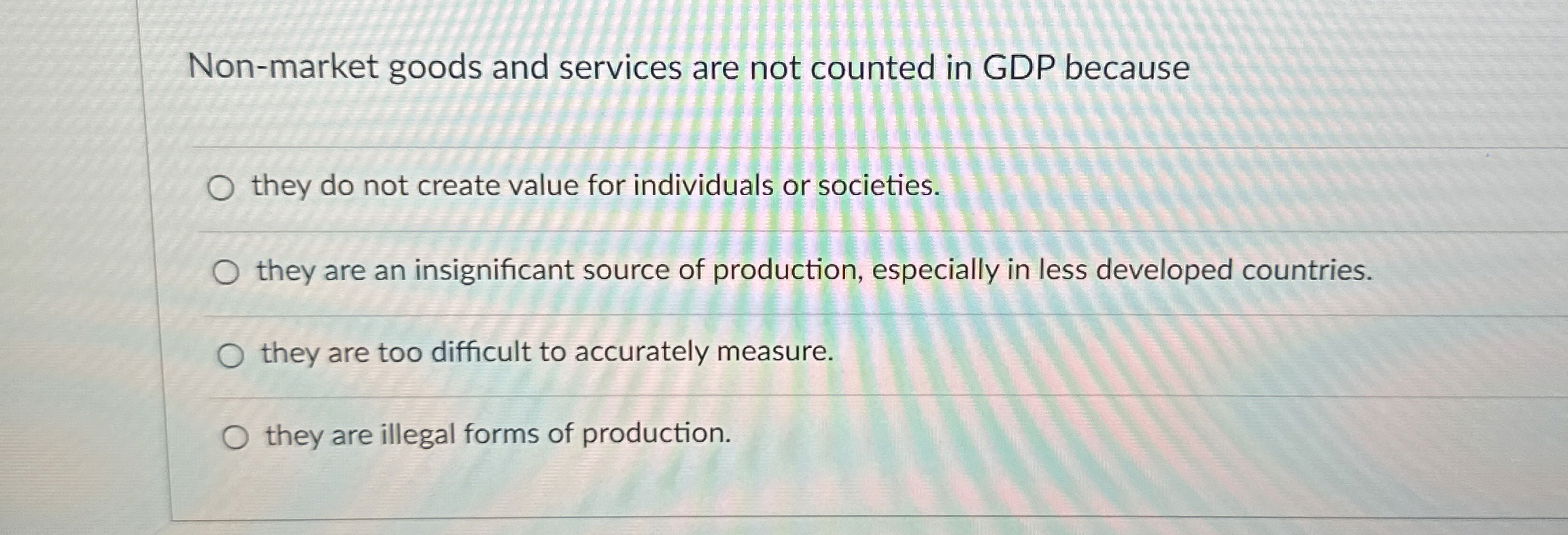 Solved Nonmarket goods and services are not counted in GDP