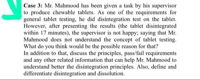 Case 3: Mr. Mahmood has been given a task by his supervisor to produce chewable tablets. As one of the requirements for gener