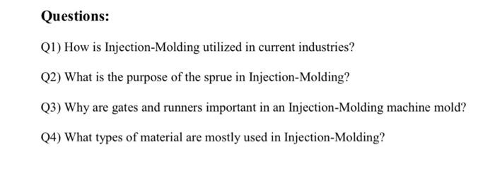 Solved Questions: Q1) How is Injection-Molding utilized in | Chegg.com