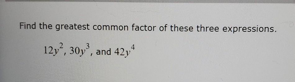 Solved Find the greatest common factor of 13a and 14a3. 8 ? | Chegg.com