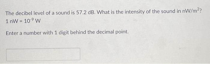 Solved The decibel level of a sound is 57.2 dB. What is the | Chegg.com