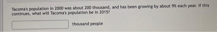Solved Tacoma's population in 2000 was about 200 thousand, | Chegg.com