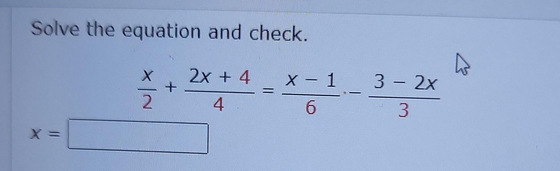 Solved Solve the equation and check. w 2x + 4 - Х + 2 x - 1 | Chegg.com