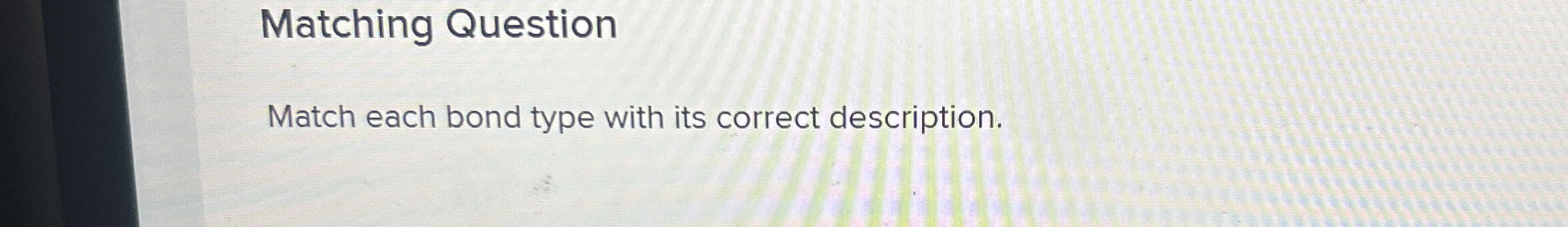 Solved Matching QuestionMatch each bond type with its | Chegg.com