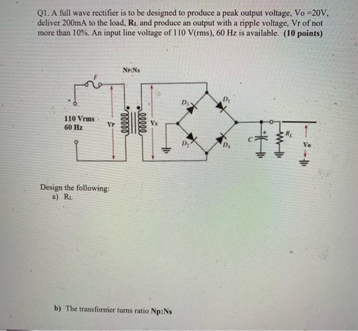 Solved Q1. A full wave rectifier is to be designed to | Chegg.com