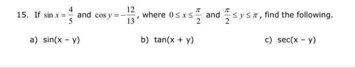 15. If \( \sin x=\frac{4}{5} \) and \( \cos y=-\frac{12}{13} \), where \( 0 \leq x \leq \frac{\pi}{2} \) and \( \frac{\pi}{2}