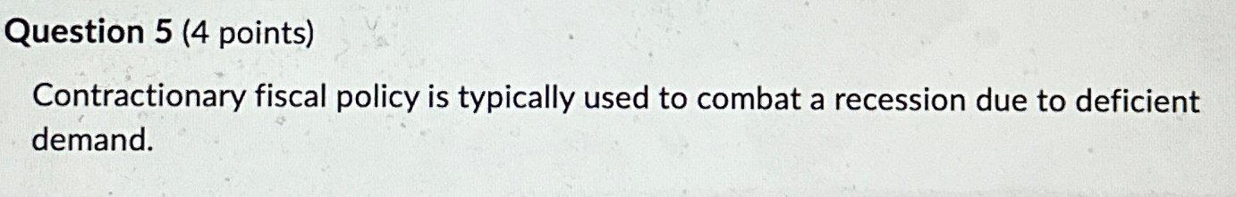 Solved Contractionary fiscal policy is typically used to | Chegg.com