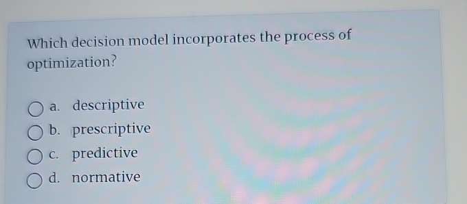 Solved Which Decision Model Incorporates The Process Of | Chegg.com