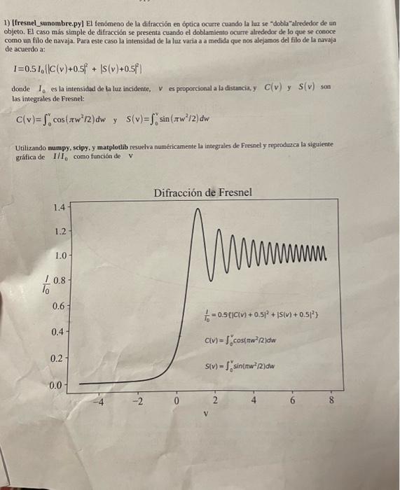 1) [fresnel_sunombre.py] El fenómeno de la difracción en óptica ocurre cuando la laz se doblaalrededoc de un objeto. El cas