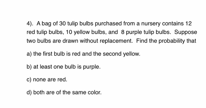 Solved 4). A bag of 30 tulip bulbs purchased from a nursery | Chegg.com