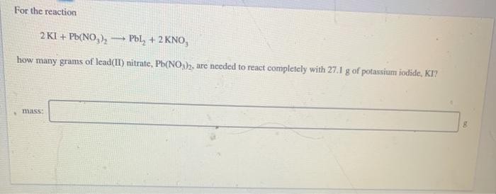 Solved For The Chemical Reaction 2 Ki Pb No3 2 Pbl 2 Kno