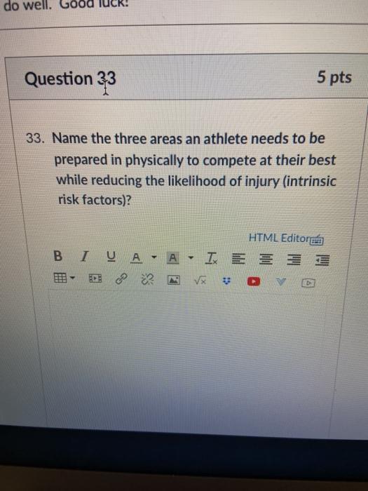 do well. Question 33 5 pts 33. Name the three areas an athlete needs to be prepared in physically to compete at their best wh