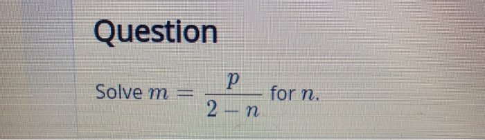 Solved Question р Solve m = for n. 2 n | Chegg.com