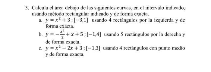 3. Calcula el área debajo de las siguientes curvas, en el intervalo indicado, usando método rectangular indicado \( \mathrm{y