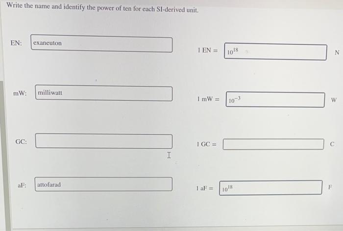 Write the name and identify the power of ten for each SI-derived unit.
EN:
\[
1 \mathrm{EN}=
\]
\( \mathrm{mW} \) :
\[
1 \mat