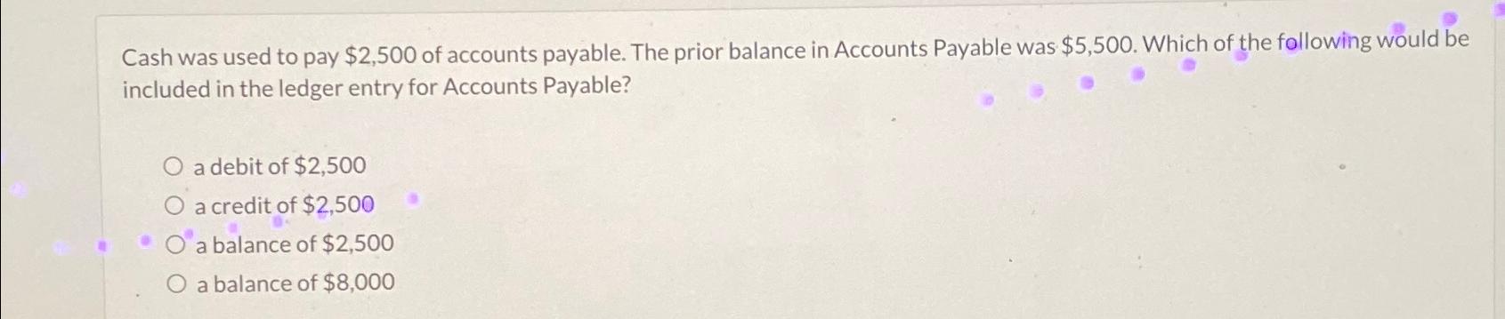 Solved Cash was used to pay $2,500 of accounts payable. The | Chegg.com