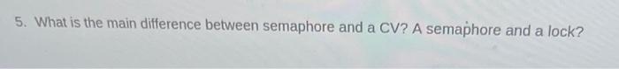 Solved 5. What is the main difference between semaphore and | Chegg.com