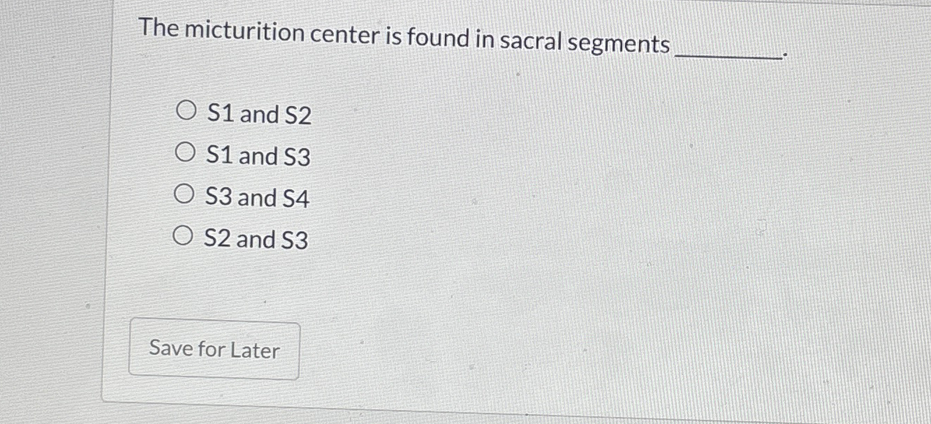 Solved The micturition center is found in sacral segmentsS1 | Chegg.com