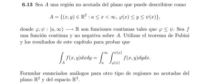 6.13 Sea \( A \) una región no acotada del plano que puede describirse como \[ A=\left\{(x, y) \in \mathbb{R}^{2}: a \leq x<\