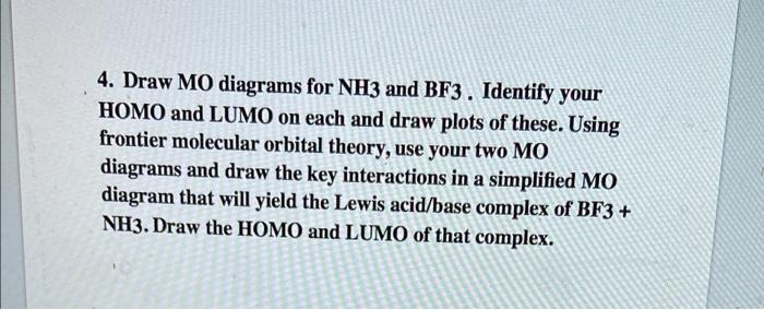 Solved 4. Draw MO diagrams for NH3 and BF3. Identify your | Chegg.com