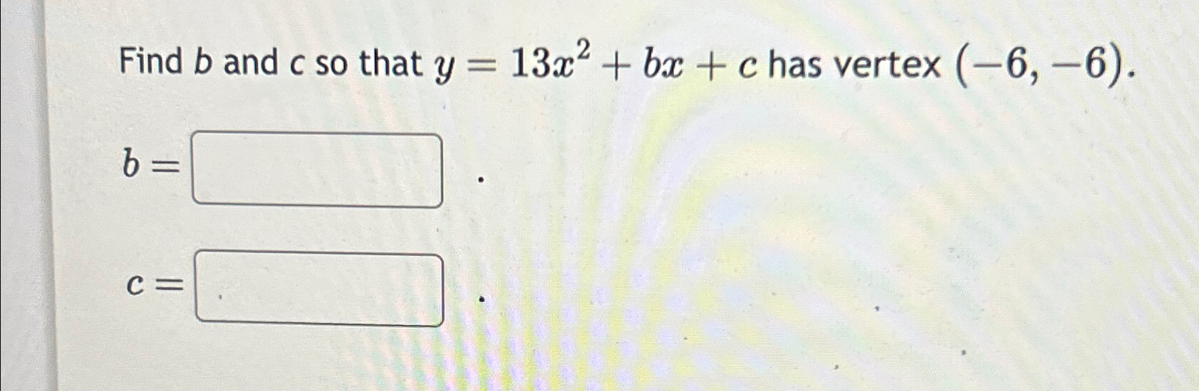 Solved Find B ﻿and C ﻿so That Y=13x2+bx+c ﻿has Vertex | Chegg.com