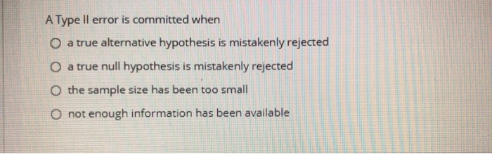 Solved A Type Il error is committed when O a true | Chegg.com