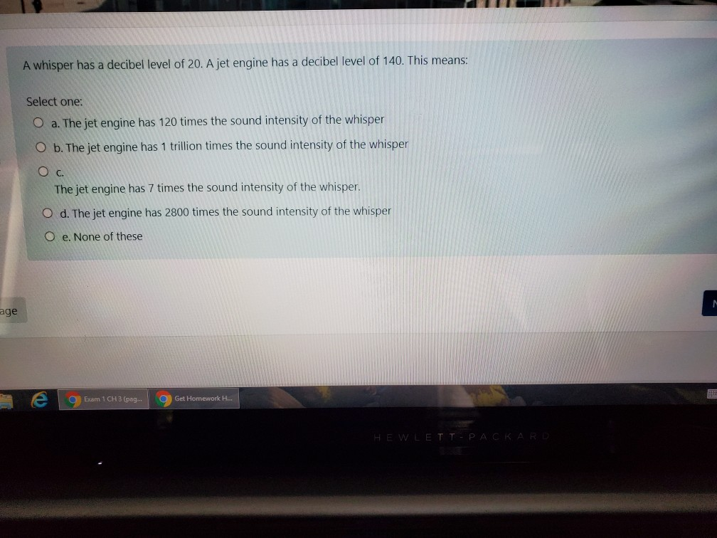 Solved A whisper has a decibel level of 20. A jet engine has