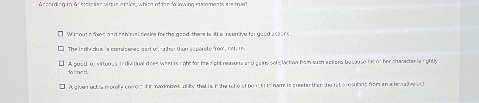 Solved According to Aristotelian virtue ethics, which of the | Chegg.com