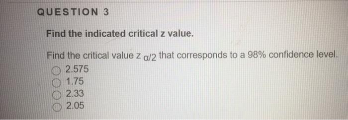 Solved QUESTION 3 Find the indicated critical z value. Find | Chegg.com