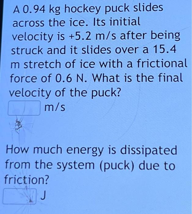 Solved A 0.94 kg hockey puck slides across the ice. Its