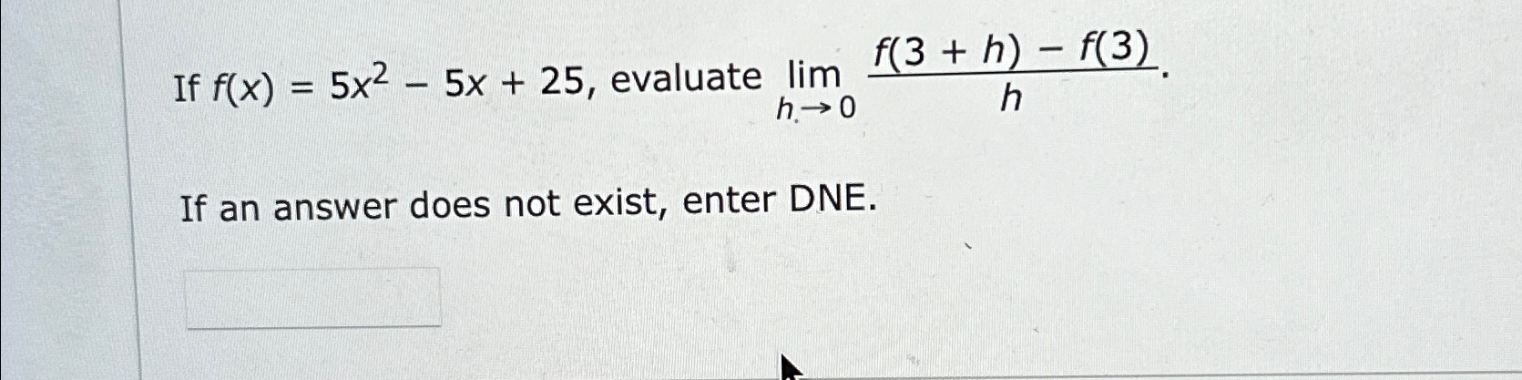 Solved If F X 5x2 5x 25 ﻿evaluate Limh→0f 3 H F 3 Hif An